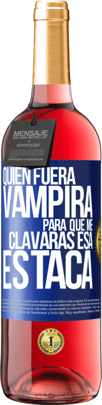 29,95 € Envío gratis | Vino Rosado Edición ROSÉ Quién fuera vampira para que me clavaras esa estaca Etiqueta Azul. Etiqueta personalizable Vino joven Cosecha 2023 Tempranillo