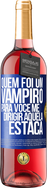 29,95 € Envio grátis | Vinho rosé Edição ROSÉ Quem foi um vampiro para você me dirigir aquela estaca Etiqueta Azul. Etiqueta personalizável Vinho jovem Colheita 2023 Tempranillo