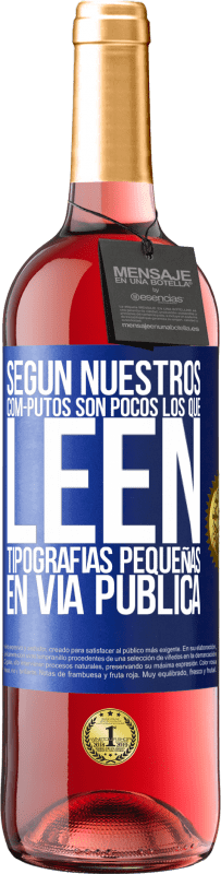 29,95 € Envío gratis | Vino Rosado Edición ROSÉ Según nuestros cóm-PUTOS son pocos LOS QUE LEEN tipografías pequeñas en vía pública Etiqueta Azul. Etiqueta personalizable Vino joven Cosecha 2023 Tempranillo