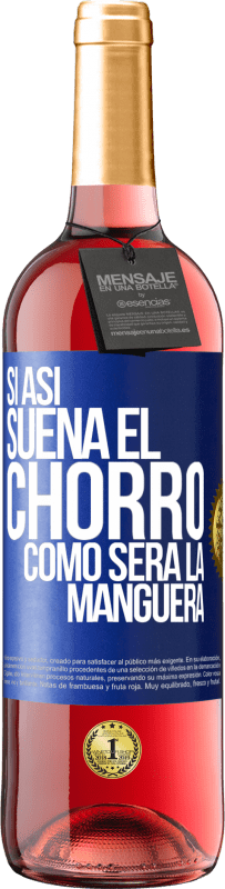 29,95 € Envío gratis | Vino Rosado Edición ROSÉ Si así suena el chorro cómo será la manguera Etiqueta Azul. Etiqueta personalizable Vino joven Cosecha 2023 Tempranillo