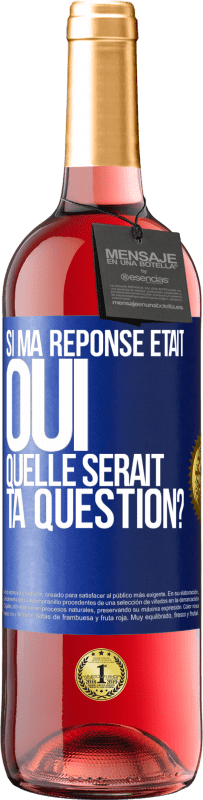 29,95 € Envoi gratuit | Vin rosé Édition ROSÉ Si ma réponse était Oui, quelle serait ta question? Étiquette Bleue. Étiquette personnalisable Vin jeune Récolte 2023 Tempranillo