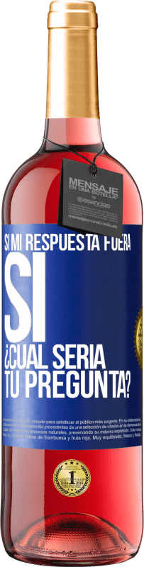 29,95 € Envío gratis | Vino Rosado Edición ROSÉ Si mi respuesta fuera Sí ¿Cuál sería tu pregunta? Etiqueta Azul. Etiqueta personalizable Vino joven Cosecha 2023 Tempranillo