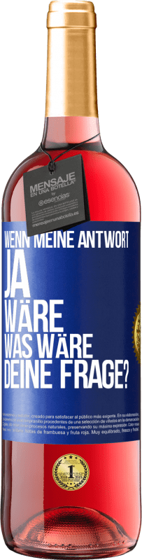 29,95 € Kostenloser Versand | Roséwein ROSÉ Ausgabe Wenn meine Antwort Ja wäre, was wäre deine Frage? Blaue Markierung. Anpassbares Etikett Junger Wein Ernte 2023 Tempranillo