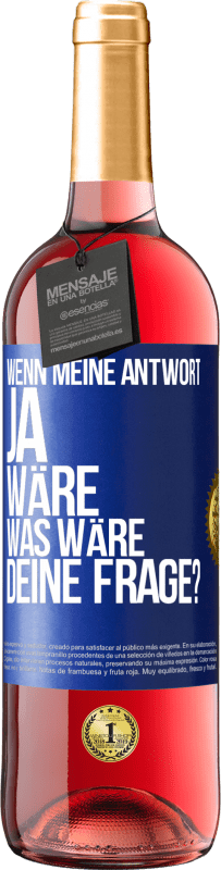 29,95 € Kostenloser Versand | Roséwein ROSÉ Ausgabe Wenn meine Antwort Ja wäre, was wäre deine Frage? Blaue Markierung. Anpassbares Etikett Junger Wein Ernte 2025 Tempranillo