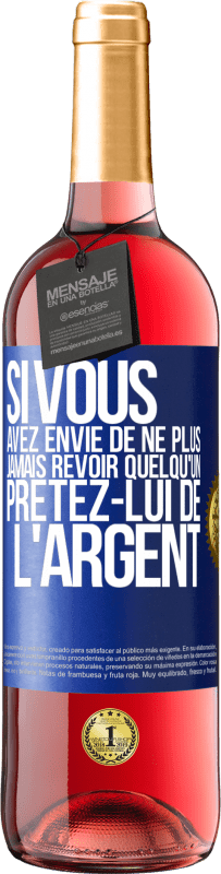 29,95 € Envoi gratuit | Vin rosé Édition ROSÉ Si vous avez envie de ne plus jamais revoir quelqu'un ... prêtez-lui de l'argent Étiquette Bleue. Étiquette personnalisable Vin jeune Récolte 2023 Tempranillo