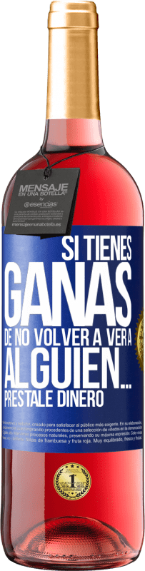 29,95 € Envío gratis | Vino Rosado Edición ROSÉ Si tienes ganas de no volver a ver a alguien… préstale dinero Etiqueta Azul. Etiqueta personalizable Vino joven Cosecha 2023 Tempranillo