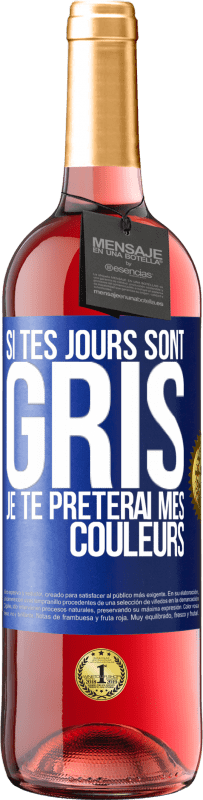 29,95 € Envoi gratuit | Vin rosé Édition ROSÉ Si tes jours sont gris, je te prêterai mes couleurs Étiquette Bleue. Étiquette personnalisable Vin jeune Récolte 2023 Tempranillo