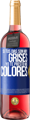 29,95 € Envío gratis | Vino Rosado Edición ROSÉ Si tus días son muy grises, yo te presto mis colores Etiqueta Azul. Etiqueta personalizable Vino joven Cosecha 2024 Tempranillo