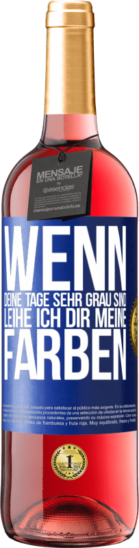 29,95 € Kostenloser Versand | Roséwein ROSÉ Ausgabe Wenn deine Tage sehr grau sind, leihe ich dir meine Farben Blaue Markierung. Anpassbares Etikett Junger Wein Ernte 2023 Tempranillo