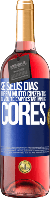 29,95 € Envio grátis | Vinho rosé Edição ROSÉ Se seus dias forem muito cinzentos, eu vou te emprestar minhas cores Etiqueta Azul. Etiqueta personalizável Vinho jovem Colheita 2024 Tempranillo