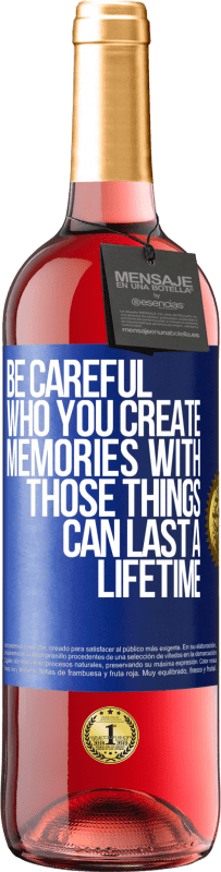 29,95 € Free Shipping | Rosé Wine ROSÉ Edition Be careful who you create memories with. Those things can last a lifetime Blue Label. Customizable label Young wine Harvest 2023 Tempranillo