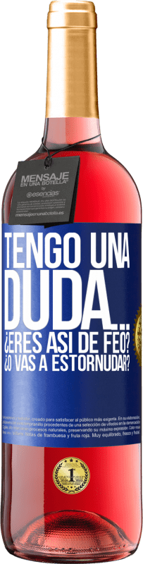 29,95 € Envío gratis | Vino Rosado Edición ROSÉ Tengo una duda… ¿Eres así de feo? ¿O vas a estornudar? Etiqueta Azul. Etiqueta personalizable Vino joven Cosecha 2023 Tempranillo