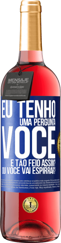 29,95 € Envio grátis | Vinho rosé Edição ROSÉ Eu tenho uma pergunta ... Você é tão feio assim? Ou você vai espirrar? Etiqueta Azul. Etiqueta personalizável Vinho jovem Colheita 2023 Tempranillo