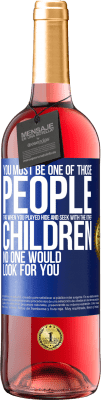 29,95 € Free Shipping | Rosé Wine ROSÉ Edition You must be one of those people that when you played hide and seek with the other children, no one would look for you Blue Label. Customizable label Young wine Harvest 2025 Tempranillo