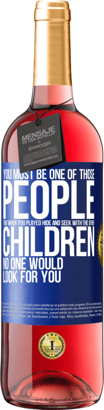 29,95 € Free Shipping | Rosé Wine ROSÉ Edition You must be one of those people that when you played hide and seek with the other children, no one would look for you Blue Label. Customizable label Young wine Harvest 2023 Tempranillo