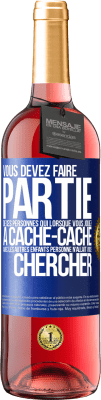 29,95 € Envoi gratuit | Vin rosé Édition ROSÉ Vous devez faire partie de ces personnes qui, lorsque vous jouiez à cache-cache avec les autres enfants, personne n'allait vous Étiquette Bleue. Étiquette personnalisable Vin jeune Récolte 2024 Tempranillo