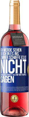 29,95 € Kostenloser Versand | Roséwein ROSÉ Ausgabe Ich werde sehen, ob ich in es ins Zimmer schaffe. Es ist nicht dasselbe, es im Bett als auf der Treppe zu sagen Blaue Markierung. Anpassbares Etikett Junger Wein Ernte 2024 Tempranillo