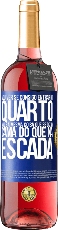 29,95 € Envio grátis | Vinho rosé Edição ROSÉ Vou ver se consigo entrar no quarto. Não é a mesma coisa que se diz na cama do que na escada Etiqueta Azul. Etiqueta personalizável Vinho jovem Colheita 2023 Tempranillo