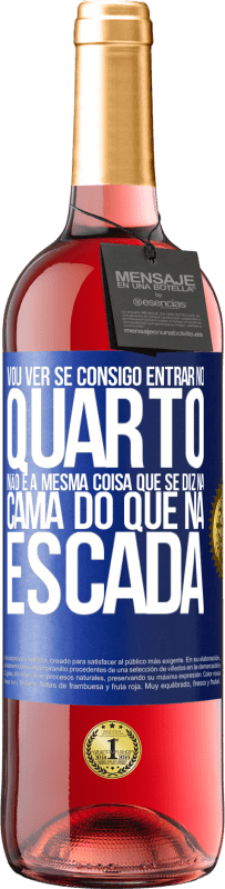 29,95 € Envio grátis | Vinho rosé Edição ROSÉ Vou ver se consigo entrar no quarto. Não é a mesma coisa que se diz na cama do que na escada Etiqueta Azul. Etiqueta personalizável Vinho jovem Colheita 2025 Tempranillo