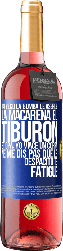 29,95 € Envoi gratuit | Vin rosé Édition ROSÉ J'ai vécu La bomba; le Aserejé; La Macarena; El Tiburon; et Opá, yo viacé un corrá. Ne me dis pas que le Despacito te fatigue Étiquette Bleue. Étiquette personnalisable Vin jeune Récolte 2024 Tempranillo