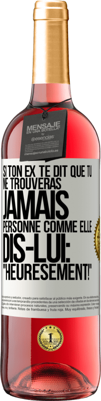 29,95 € Envoi gratuit | Vin rosé Édition ROSÉ Si ton ex te dit que tu ne trouveras jamais personne comme elle, dis-lui: "Heuresement!" Étiquette Blanche. Étiquette personnalisable Vin jeune Récolte 2024 Tempranillo