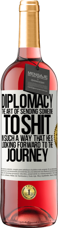 29,95 € Free Shipping | Rosé Wine ROSÉ Edition Diplomacy. The art of sending someone to shit in such a way that he is looking forward to the journey White Label. Customizable label Young wine Harvest 2023 Tempranillo