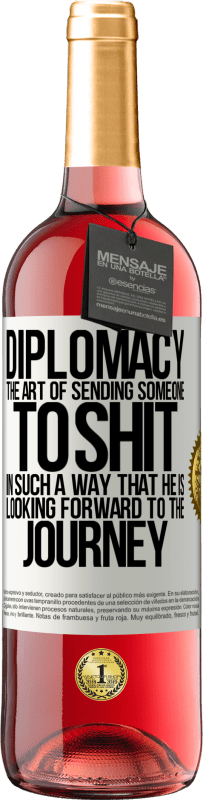 29,95 € Free Shipping | Rosé Wine ROSÉ Edition Diplomacy. The art of sending someone to shit in such a way that he is looking forward to the journey White Label. Customizable label Young wine Harvest 2024 Tempranillo