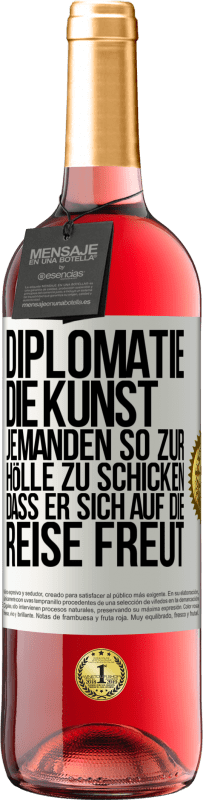29,95 € Kostenloser Versand | Roséwein ROSÉ Ausgabe Diplomatie: Die Kunst, jemanden so zur Hölle zu schicken, dass er sich auf die Reise freut Weißes Etikett. Anpassbares Etikett Junger Wein Ernte 2025 Tempranillo