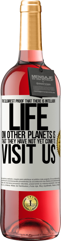 29,95 € Free Shipping | Rosé Wine ROSÉ Edition The clearest proof that there is intelligent life on other planets is that they have not yet come to visit us White Label. Customizable label Young wine Harvest 2024 Tempranillo