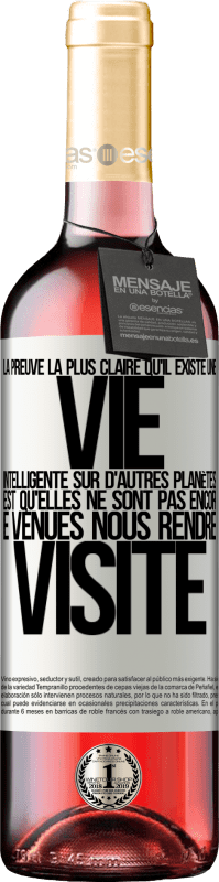 29,95 € Envoi gratuit | Vin rosé Édition ROSÉ La preuve la plus certaine que la vie intelligente existe ailleurs dans l'univers c'est qu'aucun d'eux n'a essayé de nous contac Étiquette Blanche. Étiquette personnalisable Vin jeune Récolte 2024 Tempranillo