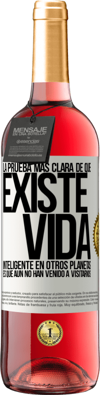 29,95 € Envío gratis | Vino Rosado Edición ROSÉ La prueba más clara de que existe vida inteligente en otros planetas es que aún no han venido a visitarnos Etiqueta Blanca. Etiqueta personalizable Vino joven Cosecha 2024 Tempranillo