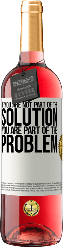 29,95 € Free Shipping | Rosé Wine ROSÉ Edition If you are not part of the solution ... you are part of the problem White Label. Customizable label Young wine Harvest 2025 Tempranillo