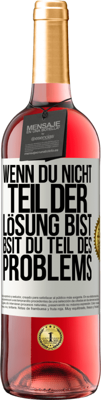 29,95 € Kostenloser Versand | Roséwein ROSÉ Ausgabe Wenn du nicht Teil der Lösung bist, bsit du Teil des Problems Weißes Etikett. Anpassbares Etikett Junger Wein Ernte 2025 Tempranillo