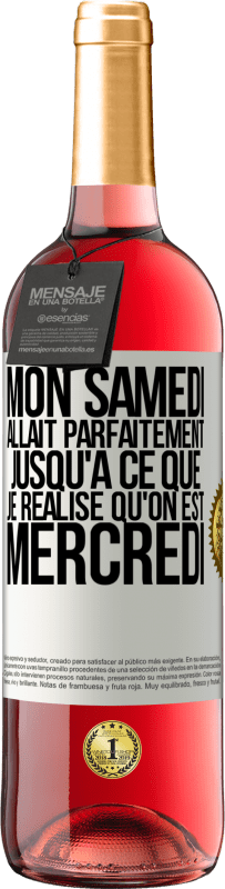 29,95 € Envoi gratuit | Vin rosé Édition ROSÉ Mon samedi allait parfaitement jusqu'à ce que je réalise qu'on est mercredi Étiquette Blanche. Étiquette personnalisable Vin jeune Récolte 2024 Tempranillo