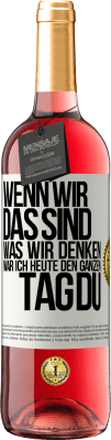 29,95 € Kostenloser Versand | Roséwein ROSÉ Ausgabe Wenn wir das sind, was wir denken, war ich heute den ganzen Tag du Weißes Etikett. Anpassbares Etikett Junger Wein Ernte 2023 Tempranillo