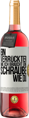 29,95 € Kostenloser Versand | Roséwein ROSÉ Ausgabe Ein Verrückter wie ich braucht eine Schraube wie du Weißes Etikett. Anpassbares Etikett Junger Wein Ernte 2023 Tempranillo