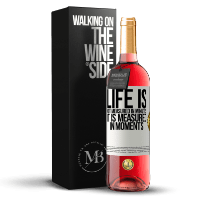 «Life is not measured in minutes, it is measured in moments» ROSÉ Edition