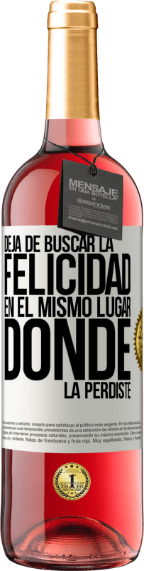 29,95 € Envío gratis | Vino Rosado Edición ROSÉ Deja de buscar la felicidad en el mismo lugar donde la perdiste Etiqueta Blanca. Etiqueta personalizable Vino joven Cosecha 2025 Tempranillo