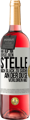 29,95 € Kostenloser Versand | Roséwein ROSÉ Ausgabe Hör auf an, derselben Stelle nach Glück zu suchen, an der du sie verloren hast Weißes Etikett. Anpassbares Etikett Junger Wein Ernte 2025 Tempranillo