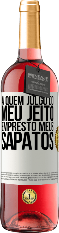 29,95 € Envio grátis | Vinho rosé Edição ROSÉ A quem julgo do meu jeito, empresto meus sapatos Etiqueta Branca. Etiqueta personalizável Vinho jovem Colheita 2024 Tempranillo