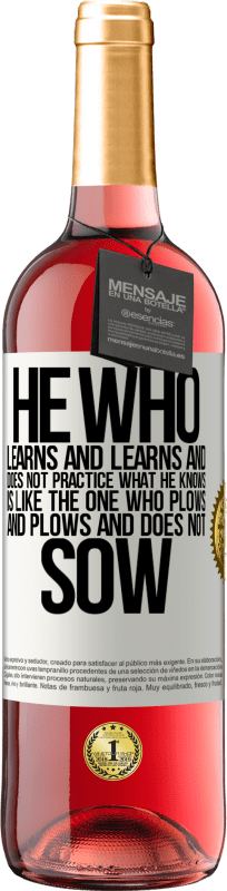 29,95 € Free Shipping | Rosé Wine ROSÉ Edition He who learns and learns and does not practice what he knows is like the one who plows and plows and does not sow White Label. Customizable label Young wine Harvest 2023 Tempranillo