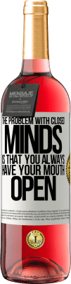 29,95 € Free Shipping | Rosé Wine ROSÉ Edition The problem with closed minds is that you always have your mouth open White Label. Customizable label Young wine Harvest 2024 Tempranillo