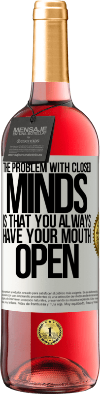29,95 € Free Shipping | Rosé Wine ROSÉ Edition The problem with closed minds is that you always have your mouth open White Label. Customizable label Young wine Harvest 2024 Tempranillo