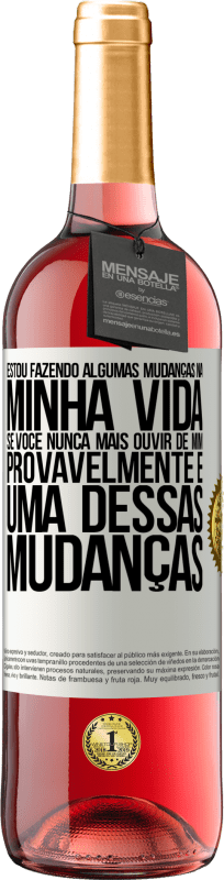 29,95 € Envio grátis | Vinho rosé Edição ROSÉ Estou fazendo algumas mudanças na minha vida. Se você nunca mais ouvir de mim, provavelmente é uma dessas mudanças Etiqueta Branca. Etiqueta personalizável Vinho jovem Colheita 2024 Tempranillo