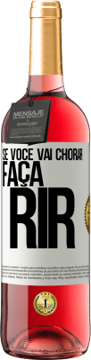 29,95 € Envio grátis | Vinho rosé Edição ROSÉ Se você vai chorar, faça rir Etiqueta Branca. Etiqueta personalizável Vinho jovem Colheita 2025 Tempranillo