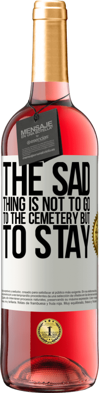 29,95 € Free Shipping | Rosé Wine ROSÉ Edition The sad thing is not to go to the cemetery but to stay White Label. Customizable label Young wine Harvest 2023 Tempranillo