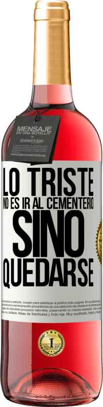 29,95 € Envío gratis | Vino Rosado Edición ROSÉ Lo triste no es ir al cementerio, sino quedarse Etiqueta Blanca. Etiqueta personalizable Vino joven Cosecha 2024 Tempranillo