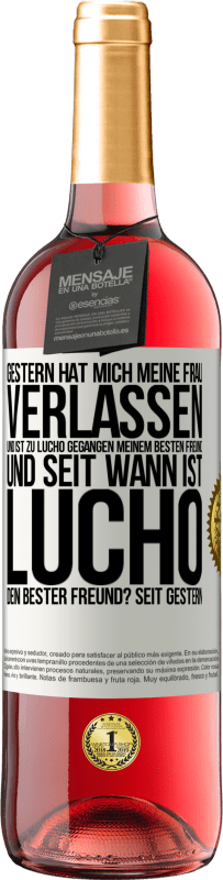 29,95 € Kostenloser Versand | Roséwein ROSÉ Ausgabe Gestern hat mich meine Frau verlassen und ist zu Lucho gegangen, meinem besten Freund. Und seit wann ist Lucho dein bester Freun Weißes Etikett. Anpassbares Etikett Junger Wein Ernte 2024 Tempranillo