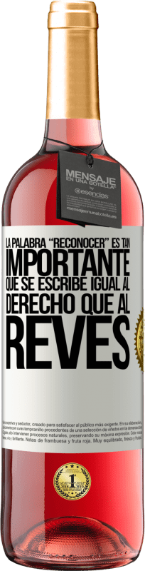 29,95 € 免费送货 | 桃红葡萄酒 ROSÉ版 La palabra RECONOCER es tan importante, que se escribe igual al derecho que al revés 白标. 可自定义的标签 青年酒 收成 2024 Tempranillo