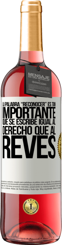 29,95 € 免费送货 | 桃红葡萄酒 ROSÉ版 La palabra RECONOCER es tan importante, que se escribe igual al derecho que al revés 白标. 可自定义的标签 青年酒 收成 2025 Tempranillo